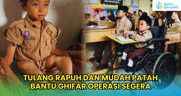 Tulang Rapuh Dan Mudah Patah, Bantu Ghifar Operasi Segera