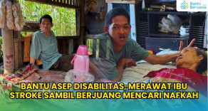Bantu Asep Disabilitas, Merawat Ibu Stroke Sambil Berjuang Mencari Nafkah