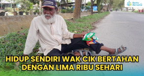 Hidup Sendiri Wak Cik Bertahan Dengan Lima Ribu Sehari